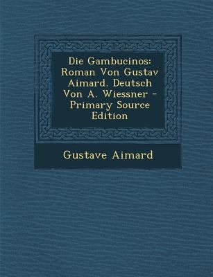 Die Gambucinos: Roman Von Gustav Aimard. Deutsc... [German] 1294472445 Book Cover