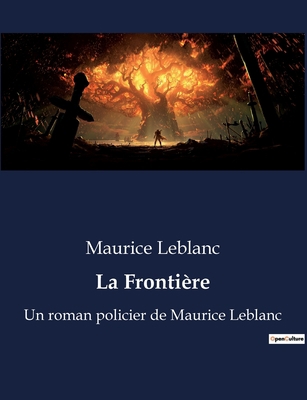 La Frontière: Un roman policier de Maurice Leblanc [French] B0BWX742LC Book Cover