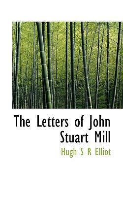 The Letters of John Stuart Mill 1117269000 Book Cover