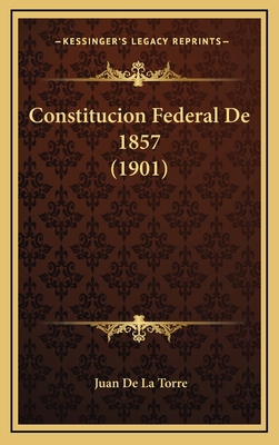 Constitucion Federal De 1857 (1901) [Spanish] 1168603994 Book Cover