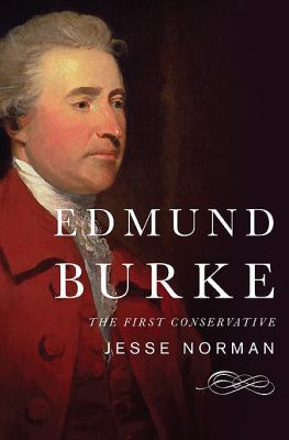 Edmund Burke: The First Conservative 0465062938 Book Cover