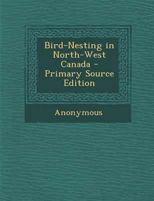 Bird-Nesting in North-West Canada 1287907768 Book Cover