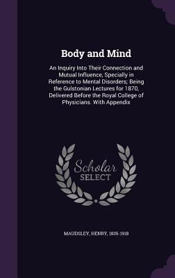 Body and Mind: An Inquiry Into Their Connection... 1355387590 Book Cover