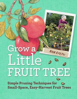 Grow a Little Fruit Tree: Simple Pruning Techni... 1612120547 Book Cover