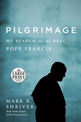 Pilgrimage: My Search for the Real Pope Francis [Large Print] 1524755923 Book Cover