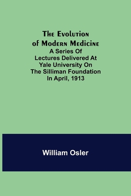 The Evolution of Modern Medicine; A Series of L... 9355111347 Book Cover