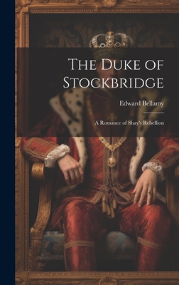 The Duke of Stockbridge: A Romance of Shay's Re... 102072773X Book Cover