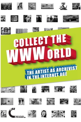 Collect the WWWorld. The Artist as Archivist in... 1470901617 Book Cover