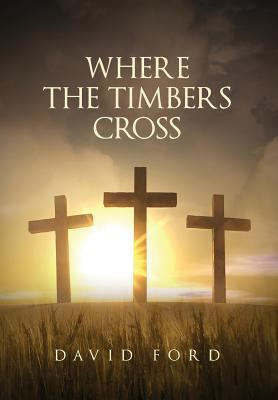 Where the Timbers Cross 164028625X Book Cover