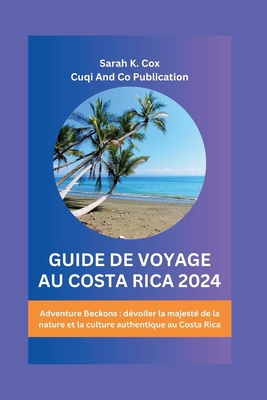 Guide de Voyage Au Costa Rica 2024: Adventure B... [French] B0D17F7ZQQ Book Cover