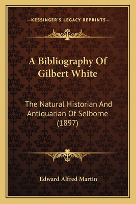 A Bibliography Of Gilbert White: The Natural Hi... 1166466027 Book Cover