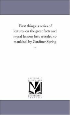 First Things: A Series of Lectures On the Great... 1425542867 Book Cover