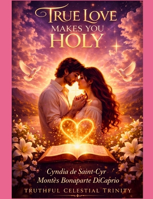 True Love Makes You Holy: A Celestial Devotion ... B0GX1Z2JDP Book Cover