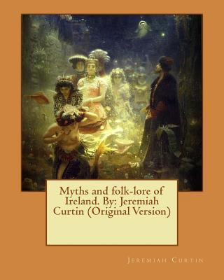 Myths and folk-lore of Ireland. By: Jeremiah Cu... 1539936287 Book Cover