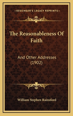 The Reasonableness Of Faith: And Other Addresse... 1167289552 Book Cover