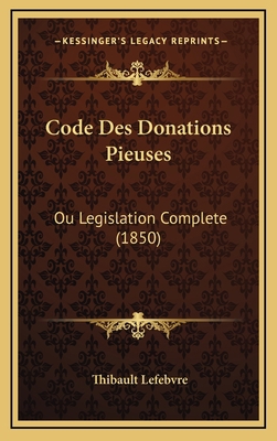 Code Des Donations Pieuses: Ou Legislation Comp... [French] 1168219752 Book Cover