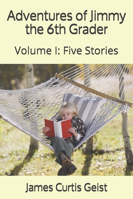 Adventures of Jimmy the 6th Grader: Volume I: F... B08R7GY68W Book Cover