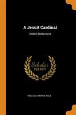 A Jesuit Cardinal: Robert Bellarmine 0344558142 Book Cover