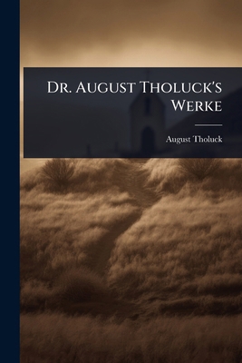 Dr. August Tholuck's Werke [German] 1024422658 Book Cover