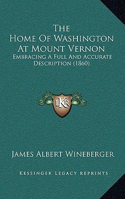 The Home Of Washington At Mount Vernon: Embraci... 1168965594 Book Cover