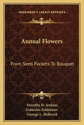 Annual Flowers: From Seed Packets To Bouquet 1163805270 Book Cover
