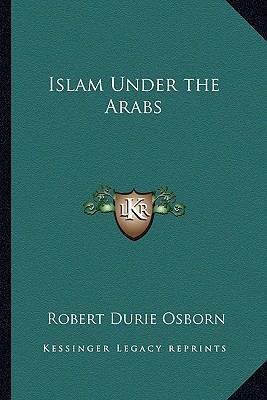 Islam Under the Arabs 1162731389 Book Cover