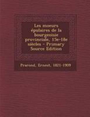 Les moeurs ?pulaires de la bourgeoisie provinci... [French] 1295039923 Book Cover