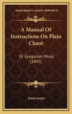 A Manual Of Instructions On Plain Chant: Or Gre... 1168745918 Book Cover