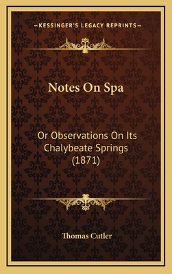 Notes On Spa: Or Observations On Its Chalybeate... 1167061462 Book Cover