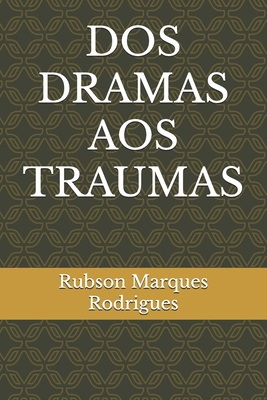 DOS Dramas Aos Traumas [Portuguese] B0D9MC4R3R Book Cover