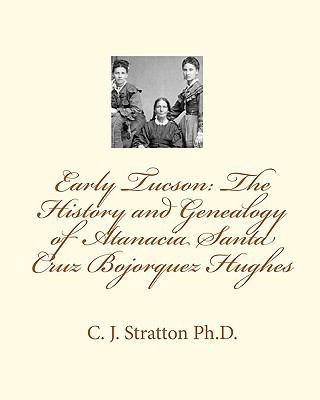 Early Tucson: The History and Genealogy of Atan... 1450516327 Book Cover