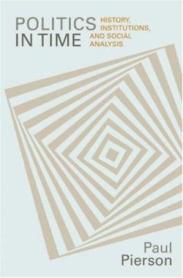 Politics in Time: History, Institutions, and So... 0691117144 Book Cover