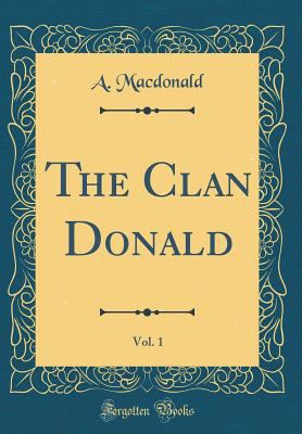 The Clan Donald, Vol. 1 (Classic Reprint) 0266418767 Book Cover