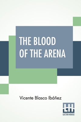 The Blood Of The Arena: From The Spanish, By Fr... 9354206697 Book Cover
