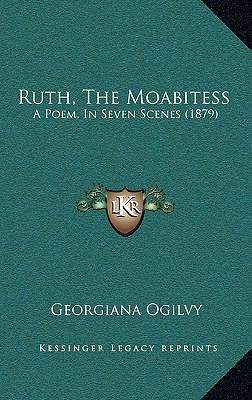 Ruth, The Moabitess: A Poem, In Seven Scenes (1... 1168759846 Book Cover