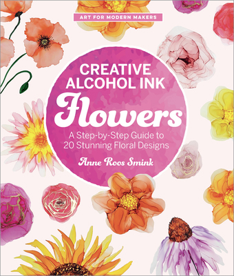 Creative Alcohol Ink Flowers: A Step-By-Step Gu... 0760397805 Book Cover