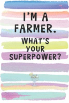 Paperback I'm a Farmer. What's Your Superpower?: Blank Lined Notebook Journal Gift for Friend, Father, Uncle, Brother Book