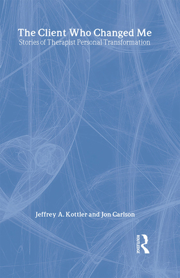 The Client Who Changed Me: Stories of Therapist... 0415951070 Book Cover