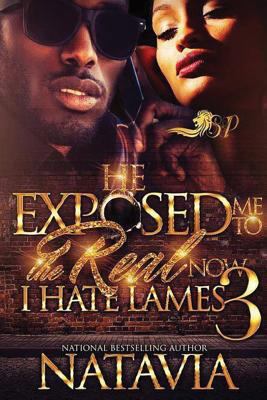 He Exposed Me to the Real, Now I Hate Lames 3 1545426368 Book Cover