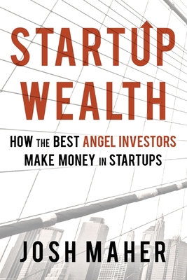 Startup Wealth: How The Best Angel Investors Ma... 0578419874 Book Cover