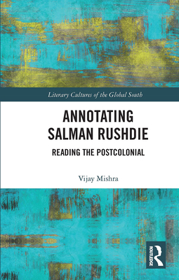 Annotating Salman Rushdie: Reading the Postcolo... 0367734427 Book Cover