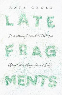 Late Fragments: Everything I Want to Tell You (... 0008103453 Book Cover