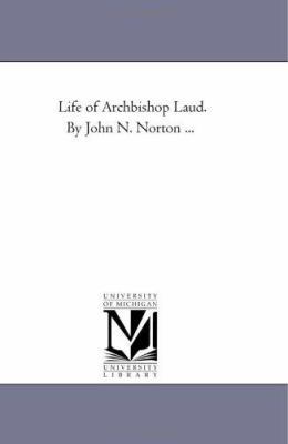 Life of Archbishop Laud. by John N. Norton ... 1425525237 Book Cover