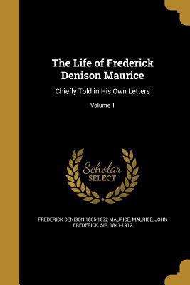 The Life of Frederick Denison Maurice: Chiefly ... 1360031278 Book Cover