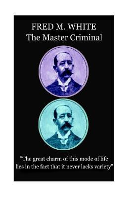 Fred M. White - The Master Criminal: "The great... 1787372707 Book Cover