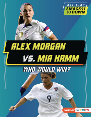 Alex Morgan vs. Mia Hamm: Who Would Win? B0C8LYKXSY Book Cover