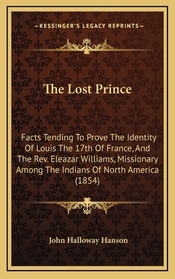 The Lost Prince: Facts Tending to Prove the Ide... 1164437429 Book Cover