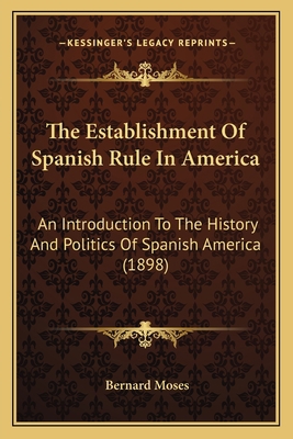 The Establishment Of Spanish Rule In America: A... 1165116553 Book Cover