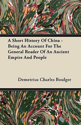 A Short History Of China - Being An Account For... 1446068846 Book Cover