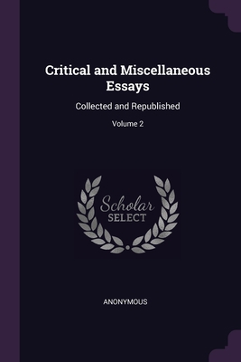 Critical and Miscellaneous Essays: Collected an... 137764667X Book Cover